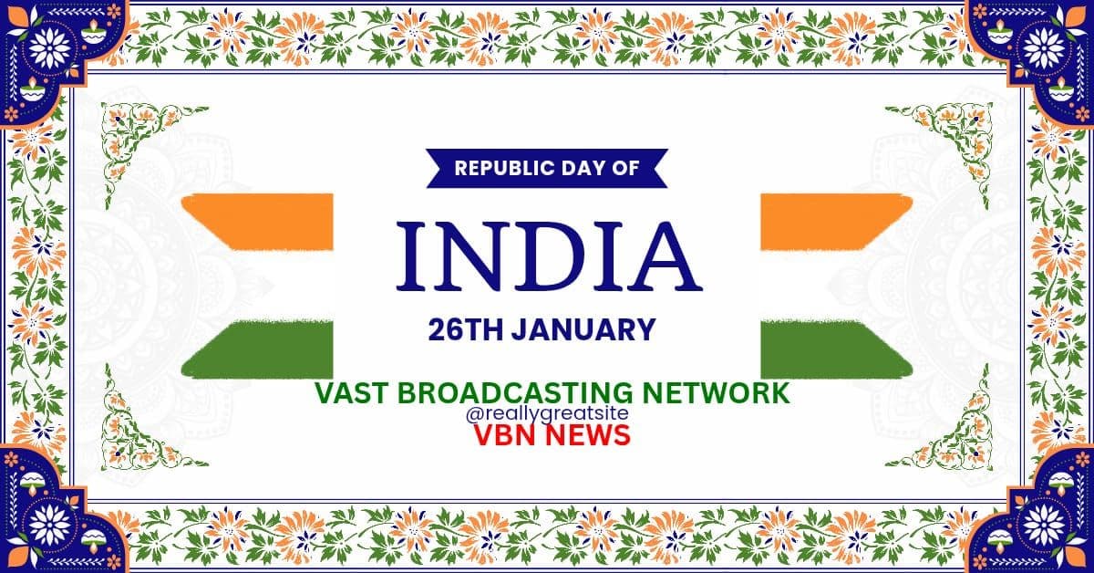 🇮🇳  77वें गणतंत्र दिवस पर VAST BROADCASTING NETWORK (VBN NEWS) का विशेष संस्करण
